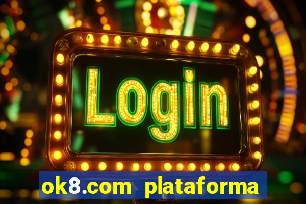 ok8.com plataforma de jogos